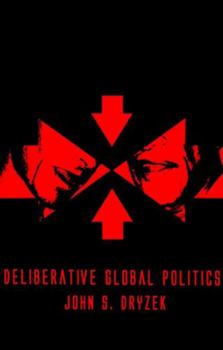 Paperback Deliberative Global Politics: Discourse and Democracy in a Divided World Book