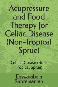 Paperback Acupressure and Food Therapy for Celiac Disease (Non-Tropical Sprue): Celiac Disease (Non-Tropical Sprue) Book