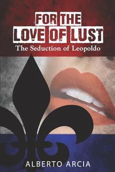 Paperback For the Love of Lust: The Seduction of Leopoldo Book