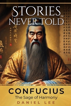 Paperback Confucius: The Sage of Harmony: Stories Never Told - A Reimagined Journey Through an Iconic Life Book