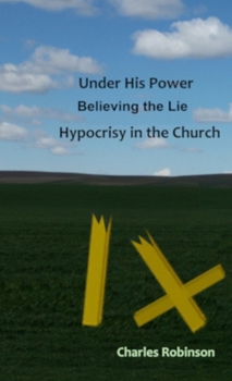Paperback Under His Power Believing the Lie: Hypocrisy in the Church Book