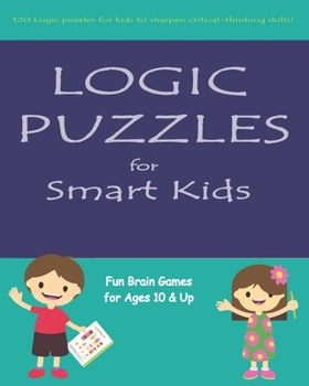 Paperback Logic Puzzles for Smart Kids: Fun brain games for ages 10 & up Book