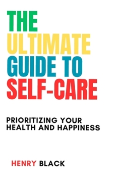 Paperback The Ultimate Guide to Self-Care: Prioritizing Your Health and Happiness [Large Print] Book