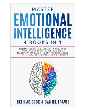 Paperback Master EMOTIONAL INTELLIGENCE: 4 Books in 1: Mental Toughness: Atomic Habits, Dark Psychology Secrets: Persuasion & Manipulation Guide, Cognitive Beh Book