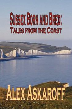 Paperback Sussex Born & Bred: Tales from the Coast Book