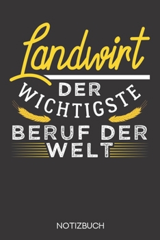 Landwirt - der wichtigste Beruf der Welt: Notizbuch mit 120 Linierten Seiten im Format A5 (6x9 Zoll) (German Edition)