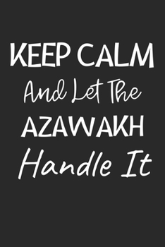 Keep Calm And Let The Azawakh Handle It: Lined Journal, 120 Pages, 6 x 9, Azawakh Dog Owner Gift Idea, Black Matte Finish (Keep Calm And Let The Azawakh Handle It Journal)