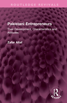 Hardcover Pakistani Entrepreneurs: Their Development, Characteristics and Attitudes Book