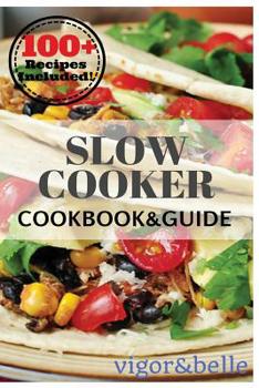 Paperback Slow Cooker: 100+ Recipes including Soups & Stews, Vegetarian, Chicken & Beef, Casseroles and More! Book