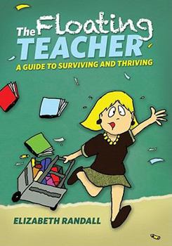 Paperback The Floating Teacher: A Guide to Surviving and Thriving Book