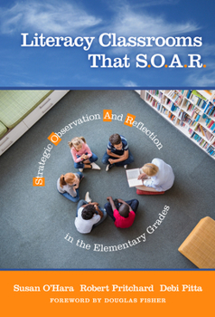 Paperback Literacy Classrooms That S.O.A.R.: Strategic Observation and Reflection in the Elementary Grades Book