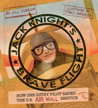 Hardcover Jack Knight's Brave Flight: How One Gutsy Pilot Saved the US Air Mail Service Book