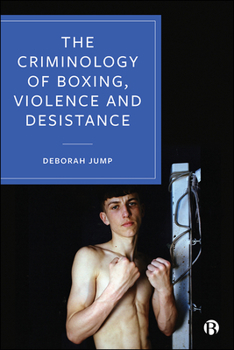 Paperback The Criminology of Boxing, Violence and Desistance Book
