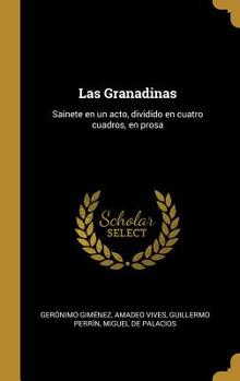 Hardcover Las Granadinas: Sainete en un acto, dividido en cuatro cuadros, en prosa [Spanish] Book