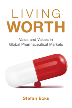 Hardcover Living Worth: Value and Values in Global Pharmaceutical Markets Book