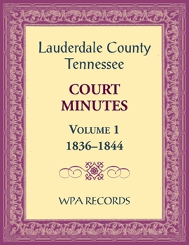 Paperback Lauderdale County, Tennessee Court Minutes Volume 1, 1836-1844 Book