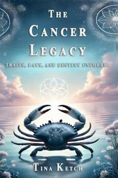 The Cancer Legacy: Traits, Days, and Destiny Unfolded (The Zodiac Legacy)