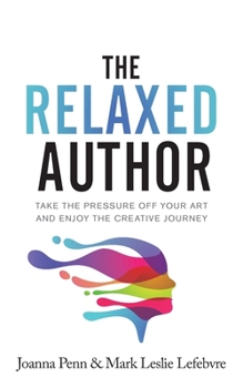 The Relaxed Author: Take The Pressure Off Your Art and Enjoy The Creative Journey - Book #13 of the Books for Writers