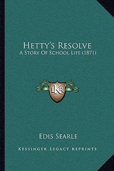 Paperback Hetty's Resolve: A Story Of School Life (1871) Book