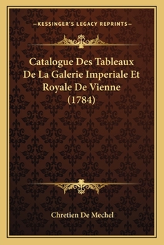 Paperback Catalogue Des Tableaux De La Galerie Imperiale Et Royale De Vienne (1784) Book