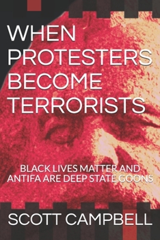 Paperback When Protesters Become Terrorists: Black Lives Matter and Antifa Are Deep State Goons Book