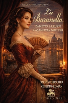 La Buranella Zanetta Farussi, Casanovas Mutter: Ein historischer Venedig- Roman (GESCHICHTEN AUS VENEDIG) (German Edition)