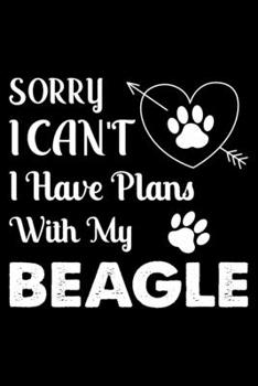 Sorry, I Can't. I Have Plans With My Beagle: Cute Beagle Lined journal Notebook, Great Accessories & Gift Idea for Beagle Owner & Lover. Lined journal Notebook With An Inspirational Quote.