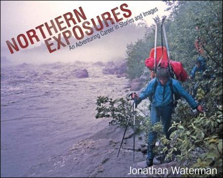 Hardcover Northern Exposures: An Adventuring Career in Stories and Images Book