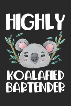 Highly Koalafied Bartender: Barkeeper Zoo Hochqualifizierter Barkeeper Koala Bär Notizbuch liniert DIN A5 - 120 Seiten für Notizen, Zeichnungen, Formeln | Organizer Schreibheft Planer Tagebuch