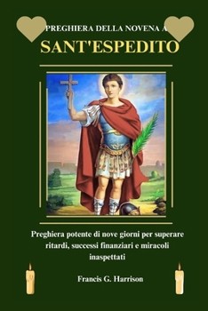 PREGHIERA DELLA NOVENA A SANT'ESPEDITO: Preghiera potente di nove giorni per superare ritardi, successi finanziari e miracoli inaspettati