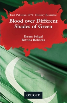 Hardcover Blood Over Different Shades of Green: East Pakistan 1971: History Revisited Book