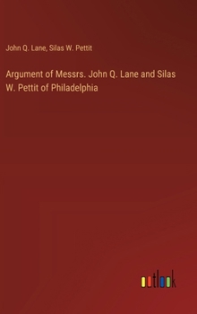 Hardcover Argument of Messrs. John Q. Lane and Silas W. Pettit of Philadelphia Book