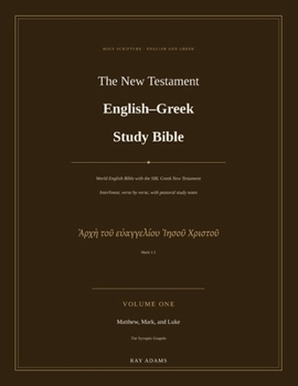 The New Testament English–Greek Study Bible: Volume One: Matthew, Mark, and Luke — The Synoptic Gospels