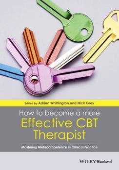 Paperback How to Become a More Effective CBT Therapist: Mastering Metacompetence in Clinical Practice Book