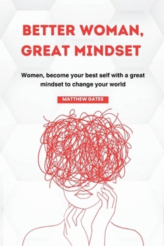 Paperback Better Woman, Great Mindset: Women, become your best self with a great mindset to change your world Book