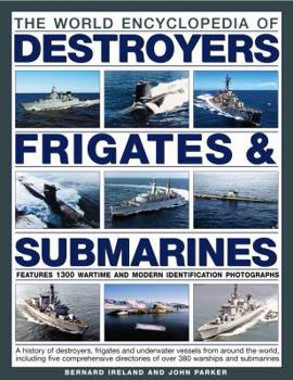 Paperback The World Encyclopedia of Destroyers, Frigates & Submarines: Features 1300 Wartime and Modern Identification Photographs: A History of Destroyers, Fri Book