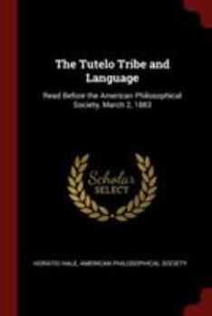 Paperback The Tutelo Tribe and Language: Read Before the American Philosophical Society, March 2, 1883 Book