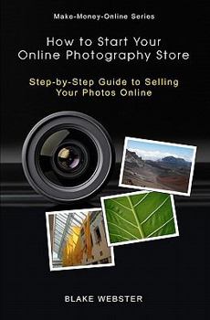 Paperback Make-Money-Online Series: How to Start Your Online Photography Store: Step-by-Step Guide to Selling Your Photos Online Book