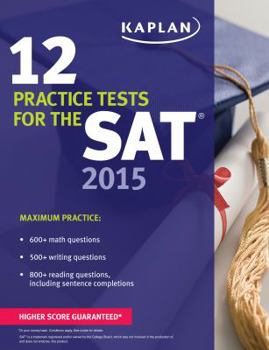Paperback Kaplan 12 Practice Tests for the SAT 2015 (Kaplan Test Prep) Book