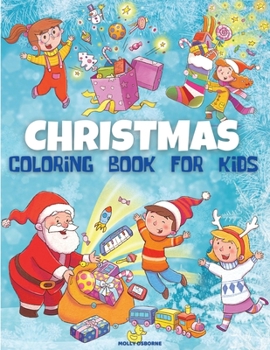 Christmas Coloring Book for Kids: Amazing Christmas Coloring Pages for Kids, Boys and Girls Christmas Gift For Kids, Children and Preschoolers To ... Reindeer & Much More! Cute, Easy & Fun!