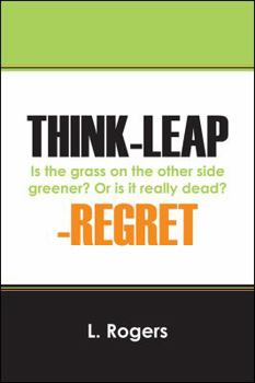 Paperback Think-Leap-Regret: Is the Grass on the Other Side Greener? or Is It Really Dead? Book