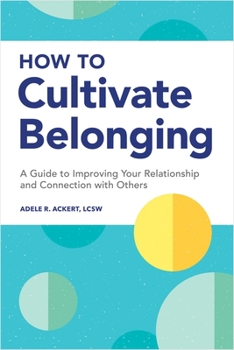 Paperback How to Cultivate Belonging: A Guide to Improving Your Relationship and Connection with Others Book