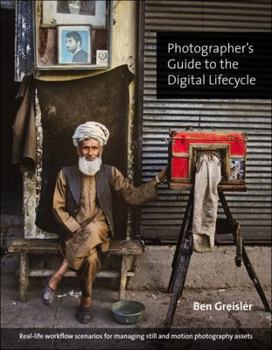 Paperback Photographer's Guide to the Digital Lifecycle: Real-Life Workflow Scenarios for Managing Still and Motion Photography Assets Book
