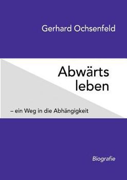Paperback Abwärts leben: - ein Weg in die Abhängigkeit [German] Book