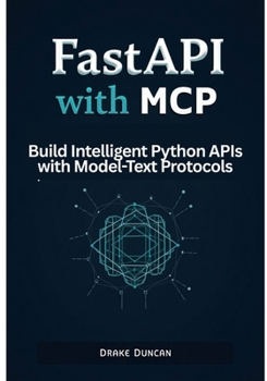 Paperback FastAPI with MCP: Build Intelligent Python APIs with Model-Text Protocols Book