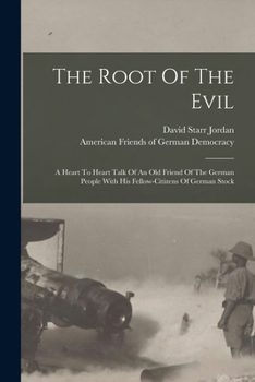 Paperback The Root Of The Evil: A Heart To Heart Talk Of An Old Friend Of The German People With His Fellow-citizens Of German Stock Book