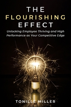 Paperback The Flourishing Effect: Unlocking Employee Thriving and High Performance as Your Competitive Edge Book