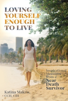 Paperback Loving Yourself Enough to Live: Inspirational Messages from a Near Death Survivor Book