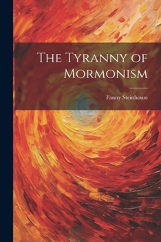 Paperback The Tyranny of Mormonism Book