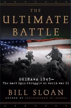 Hardcover The Ultimate Battle: Okinawa, 1945: The Last Epic Struggle of World War II Book